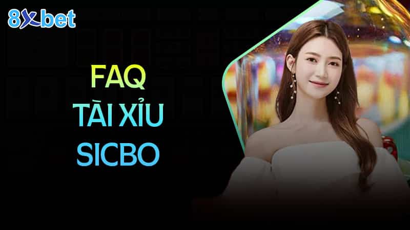 Tài xỉu sicbo - Kinh nghiệm bí truyền  Câu hỏi thường gặp khi chơi tài xỉu Sicbo tại 8XBet