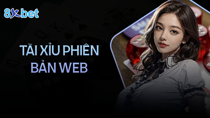 Thông tin hấp dẫn về tài xỉu phiên bản web tại nhà cái 8Xbet  2 Thông tin hấp dẫn về tài xỉu phiên bản web tại nhà cái 8Xbet