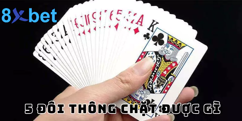5 đôi thông chặt được gì? Giải mã sức mạnh của 5 đôi thông 10 Giải mã 5 đôi thông chặt được gì