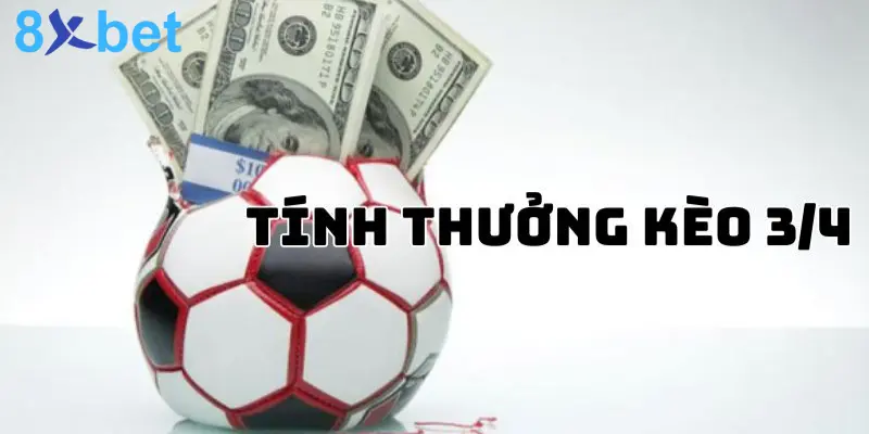 Kèo 3/4 Là Gì? Mẹo Đặt Cược Kèo Chấp 3/4 Hiệu Quả    3 Những cách tính thưởng trong các kết quả của trận đấu