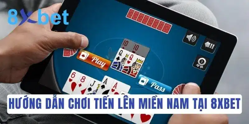 Khám phá luật chơi Tiến Lên Miền Nam đầy đủ và dễ hiểu nhất  4 Các bước chơi đánh bài Tiến Lên Miền Nam tại 8Xbet