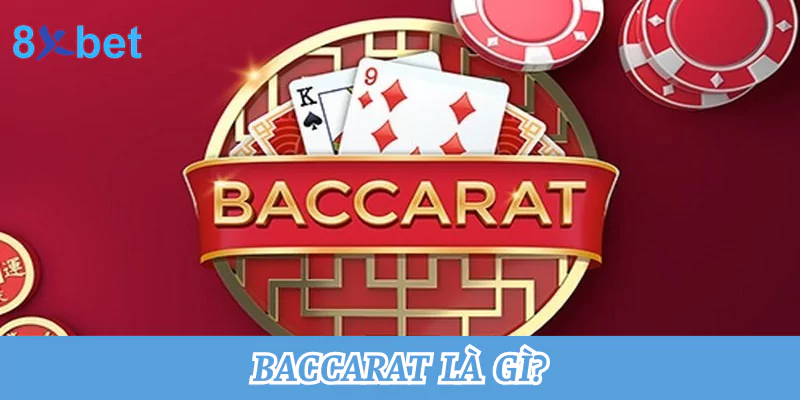 Baccarat là gì? Mẹo chơi game Baccarat thắng lớn tại 8xbet 7 Baccarat là gì