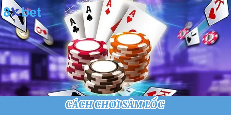 Hướng dẫn cách chơi Sâm lốc - Game bài dân gian hấp dẫn nhất 8 Cách chơi Sâm lốc