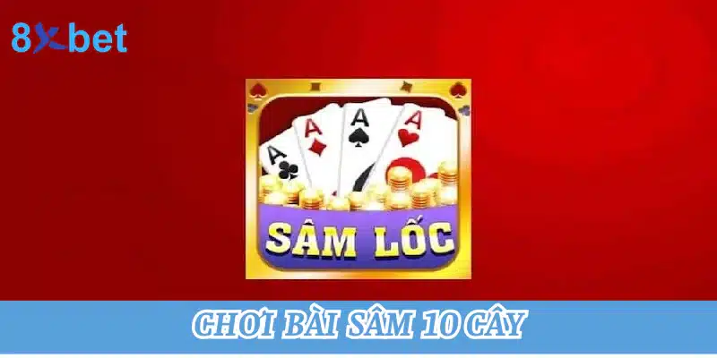 Hướng dẫn chơi bài sâm 10 cây tại 8xbet cho người mới 6 Chơi bài sâm 10 cây