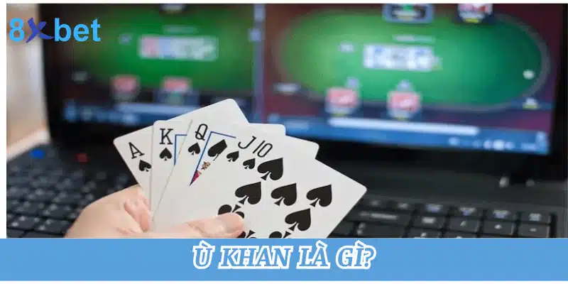 Ù khan là gì? Một số lưu ý khi áp dụng ù khan trong game bài 7 Ù khan là gì