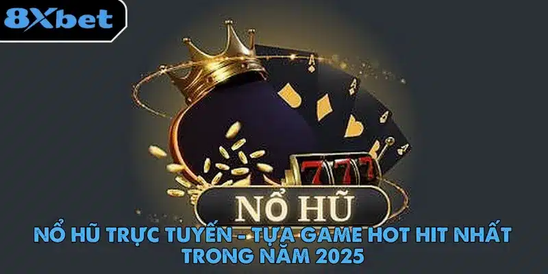 Nổ Hũ Trực Tuyến - Tựa Game Hot Hit Nhất Trong Năm 2025 7 no-hu-truc-tuyen
